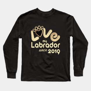 Love my labrador since 2019 Long Sleeve T-Shirt